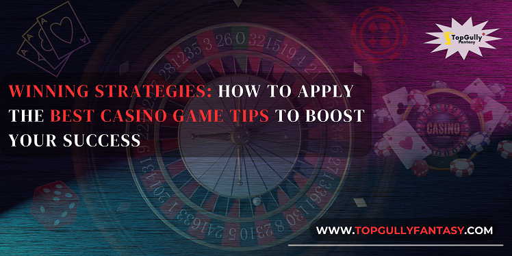 How To Apply The Best Casino Games Tips To Boost Your Success?