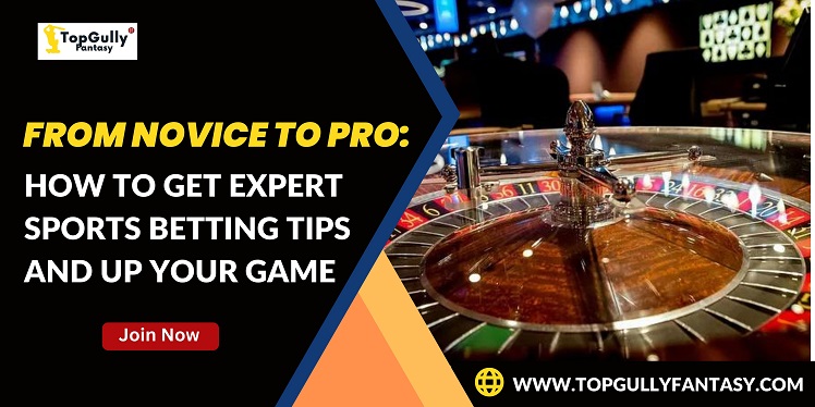 How To Get Expert Sports Betting Tips and Up Your Game With TopGully Fantasy