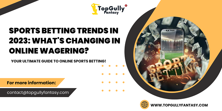 Sports Betting Trends in 2023: What’s Changing in Online Wagering