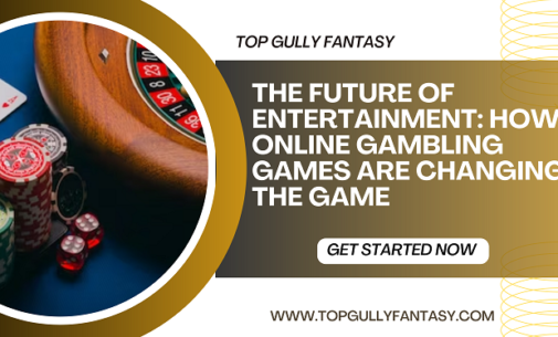 How Online Gambling Games Are Changing The Game With TopGully Fantasy?