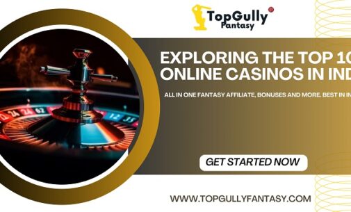 Exploring The Top 10 Online Casinos in India – TopGully Fantasy
