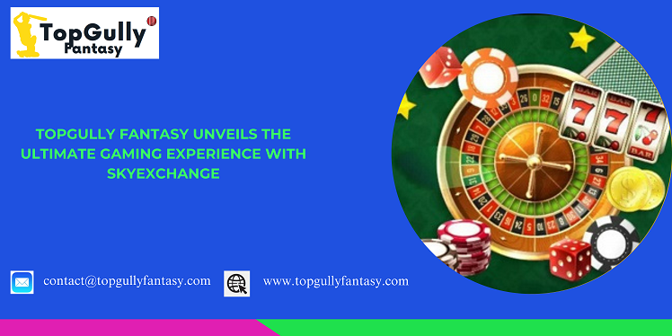 TopGully Fantasy Unveils The Ultimate Online Casino Gaming Experience With SkyExchange